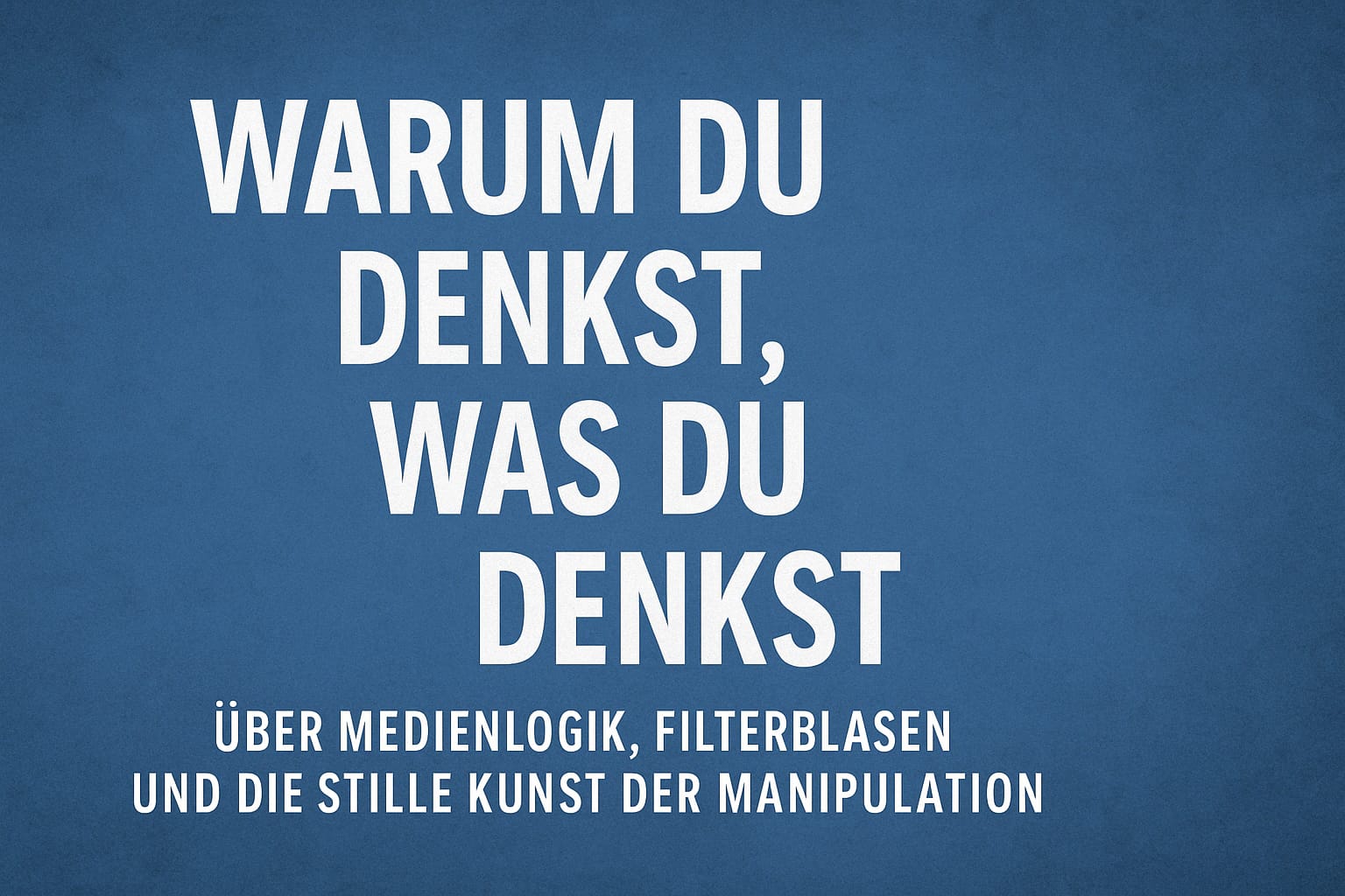 Denke selbst oder warum du denkst, was du denkst